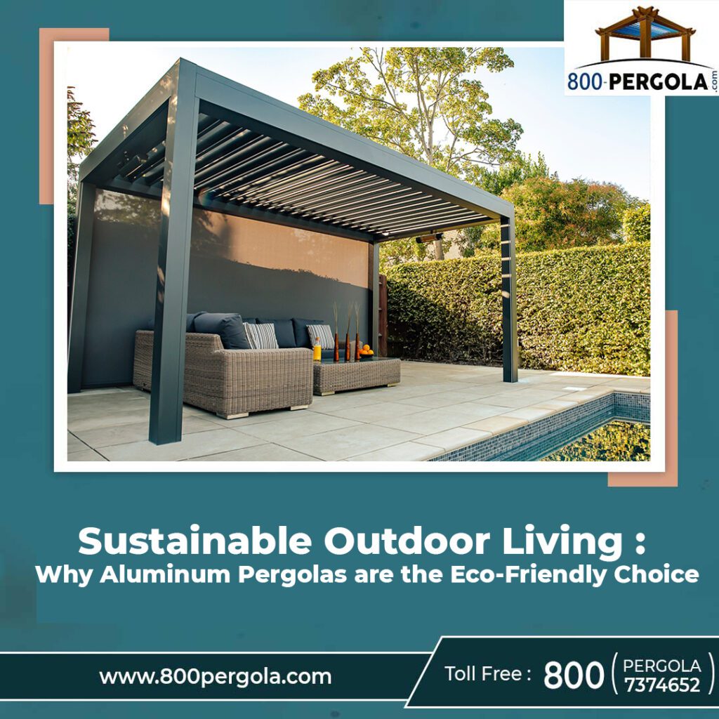 Sustainable Outdoor Living: Why Aluminum Pergolas are the Eco-Friendly Choice