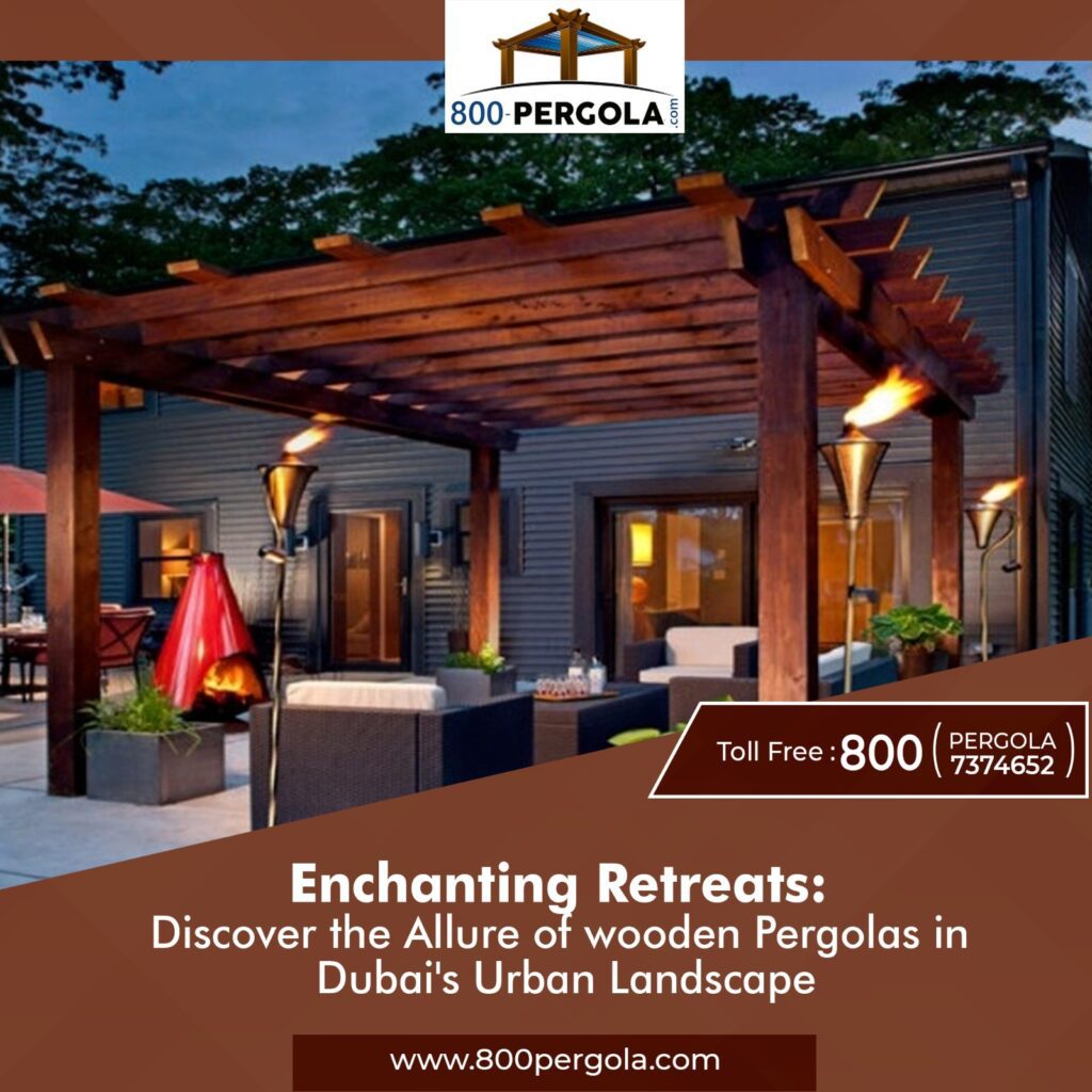 Unveil the allure of wooden pergolas in Dubai's urban landscape. Experience enchanting retreats & elegant designs. Call 800Pergola now