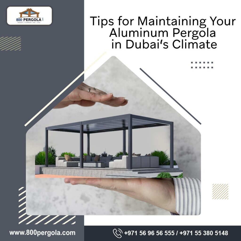 Learn Essential tips to maintain your Aluminum Pergola in Dubai's harsh climate. Keep it beautiful & functional despite sun, dust, & rain. Call +971-56-96-56-555!